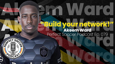 Akeem Ward | Perfect Soccer Podcast Ep.079