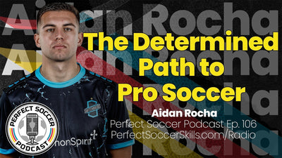 Aidan Rocha | Perfect Soccer Podcast Ep.106