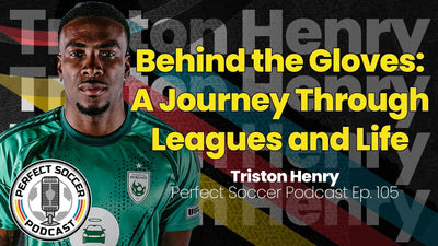 Triston Henry | Perfect Soccer Podcast Ep.105