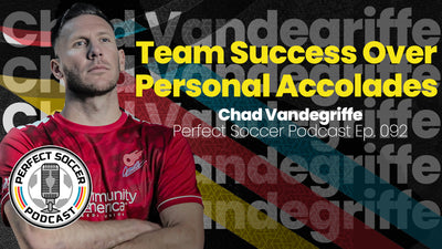 Chad Vandegriffe | Perfect Soccer Podcast Ep.092