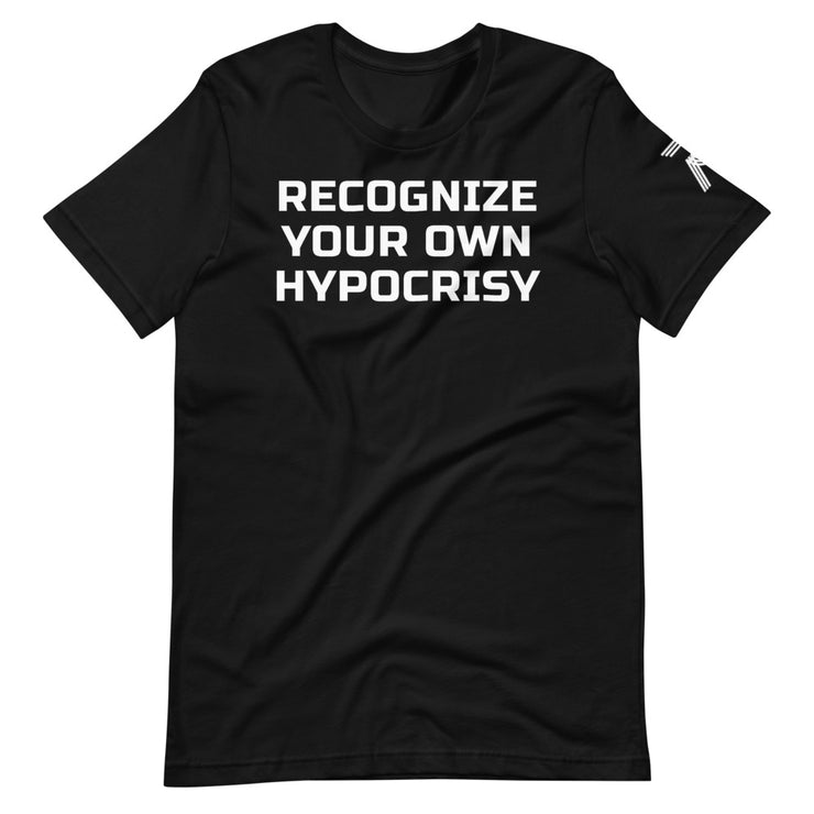 RECOGNIZE YOUR OWN HYPOCRISY | Short-Sleeve Unisex T-Shirt