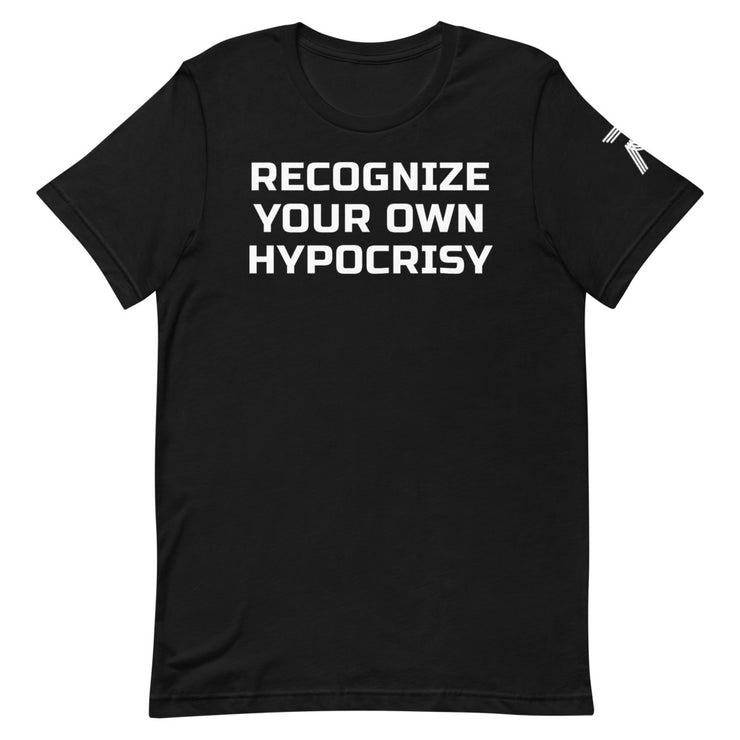 RECOGNIZE YOUR OWN HYPOCRISY | Short-Sleeve Unisex T-Shirt